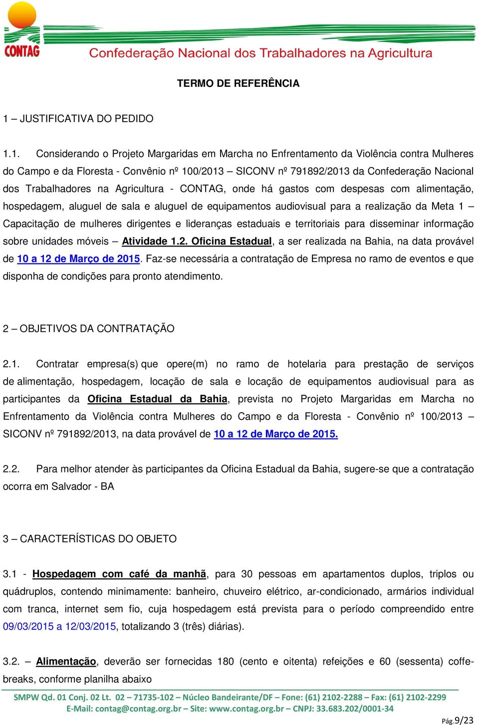 1. Considerando o Projeto Margaridas em Marcha no Enfrentamento da Violência contra Mulheres do Campo e da Floresta - Convênio nº 100/2013 SICONV nº 791892/2013 da Confederação Nacional dos