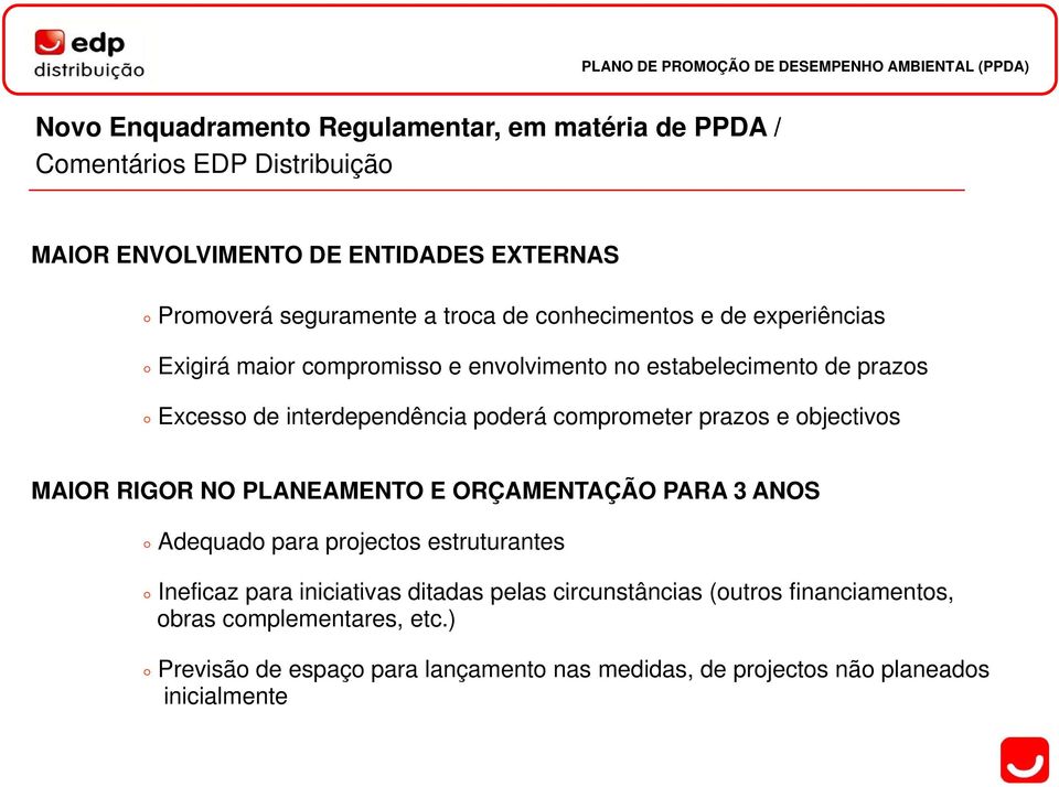 comprometer prazos e objectivos MAIOR RIGOR NO PLANEAMENTO E ORÇAMENTAÇÃO PARA 3 ANOS Adequado para projectos estruturantes Ineficaz para iniciativas