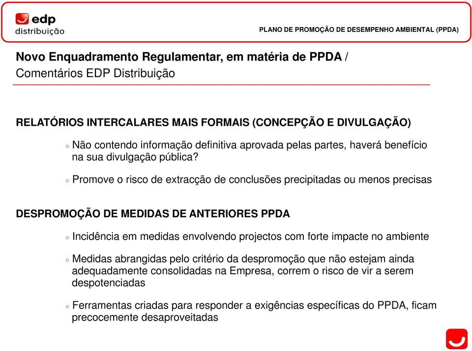 Promove o risco de extracção de conclusões precipitadas ou menos precisas DESPROMOÇÃO DE MEDIDAS DE ANTERIORES PPDA Incidência em medidas envolvendo projectos com forte