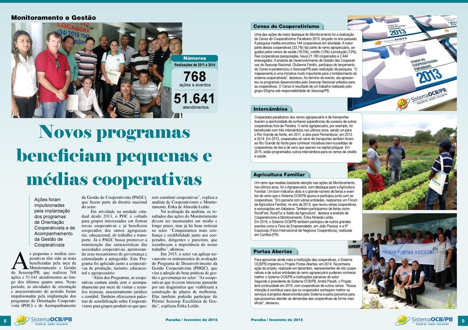 Neste período, as atividades de orientação e assessoramento do período foram impulsionadas pela implantação dos programas de Orientação Cooperativista (POC) e de Acompanhamento Números Realizações de