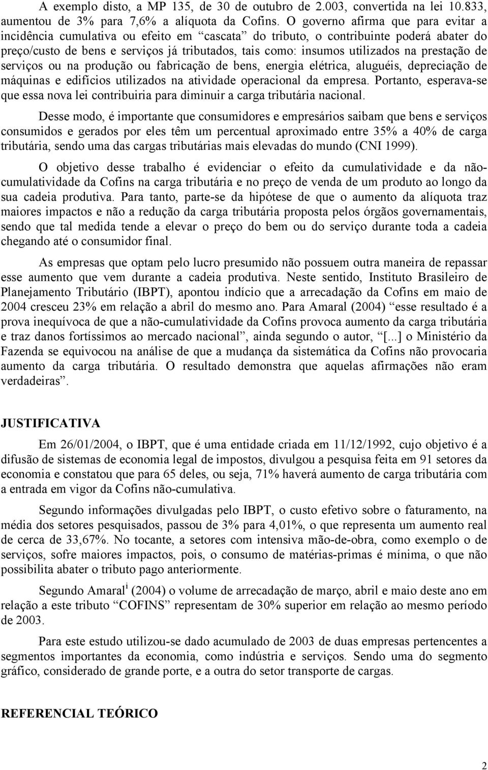 na prestação de serviços ou na produção ou fabricação de bens, energia elétrica, aluguéis, depreciação de máquinas e edifícios utilizados na atividade operacional da empresa.