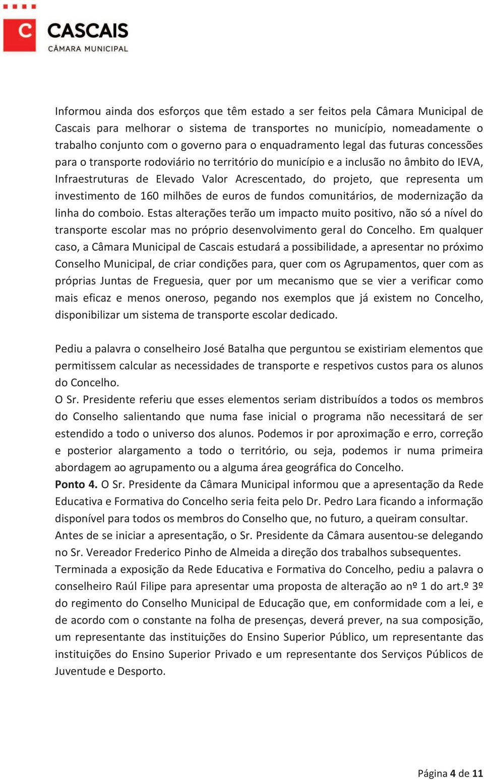 representa um investimento de 160 milhões de euros de fundos comunitários, de modernização da linha do comboio.