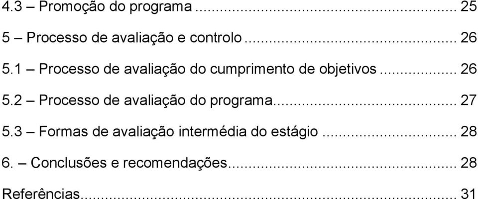 .. 27 5.3 Formas de avaliação intermédia do estágio... 28 6.