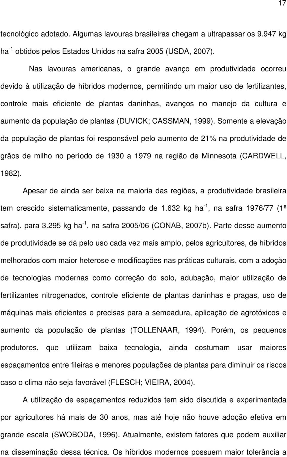 avanços no manejo da cultura e aumento da população de plantas (DUVICK; CASSMAN, 1999).