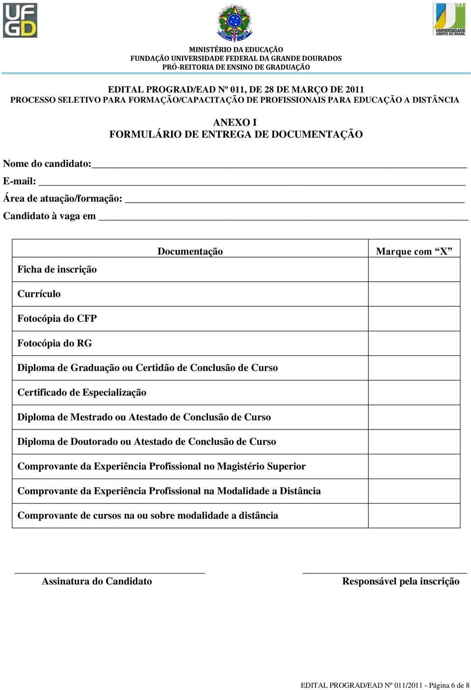 de Curso Certificado de Especialização Diploma de Mestrado ou Atestado de Conclusão de Curso Diploma de Doutorado ou Atestado de Conclusão de Curso Comprovante da Experiência Profissional no