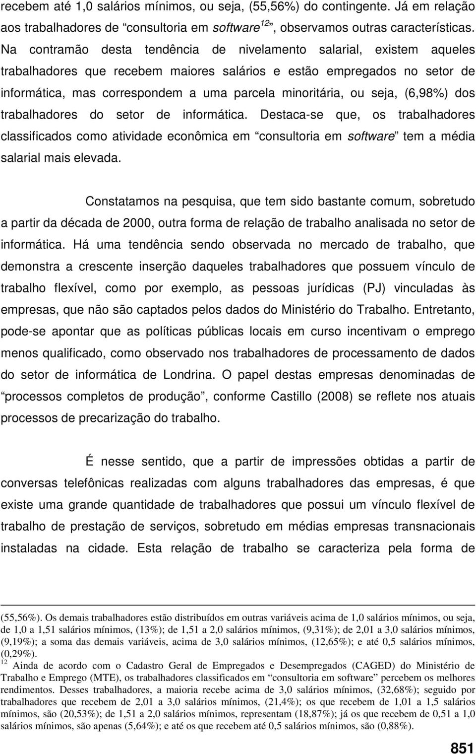 minoritária, ou seja, (6,98%) dos trabalhadores do setor de informática.