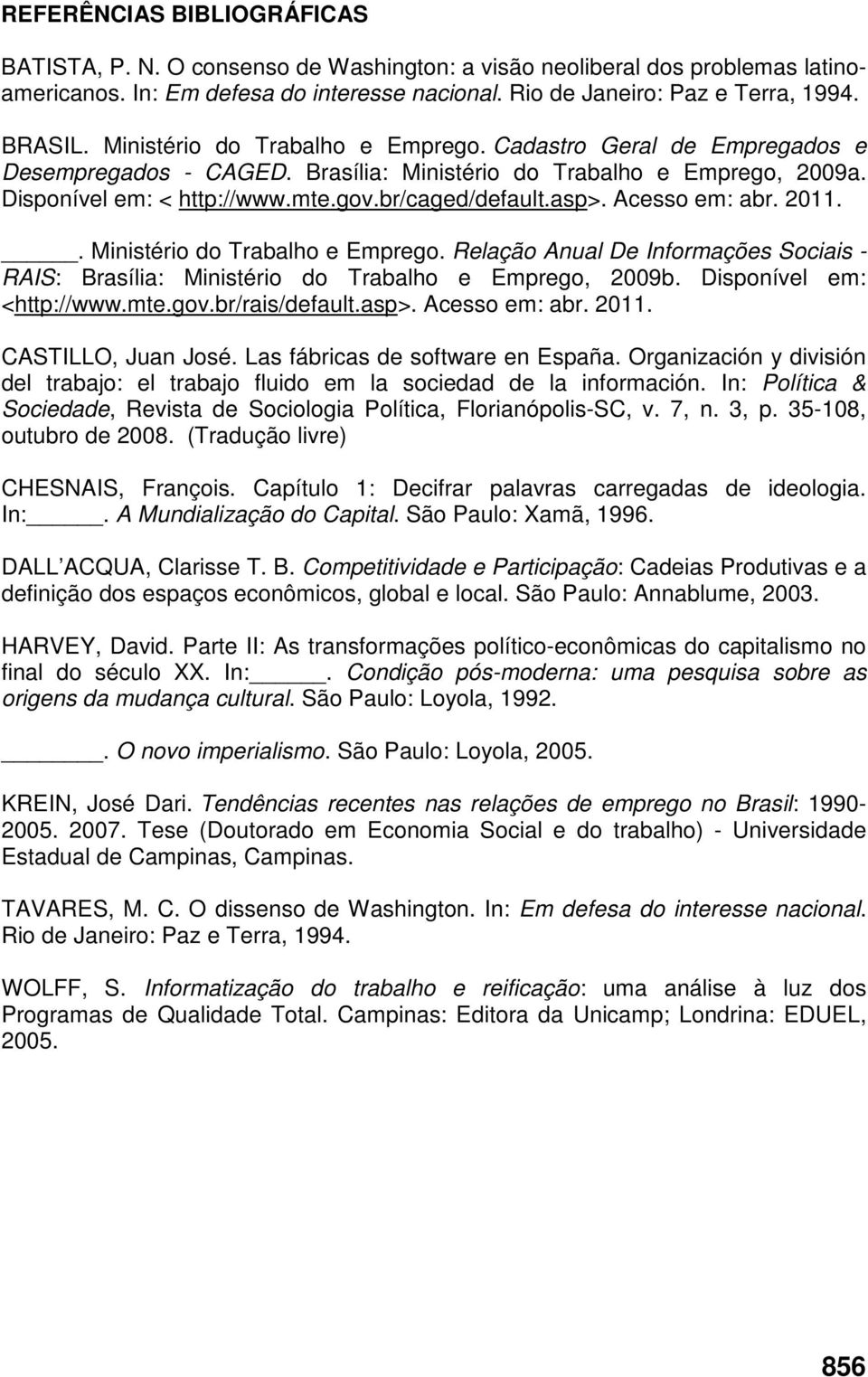 Acesso em: abr. 2011.. Ministério do Trabalho e Emprego. Relação Anual De Informações Sociais - RAIS: Brasília: Ministério do Trabalho e Emprego, 2009b. Disponível em: <http://www.mte.gov.