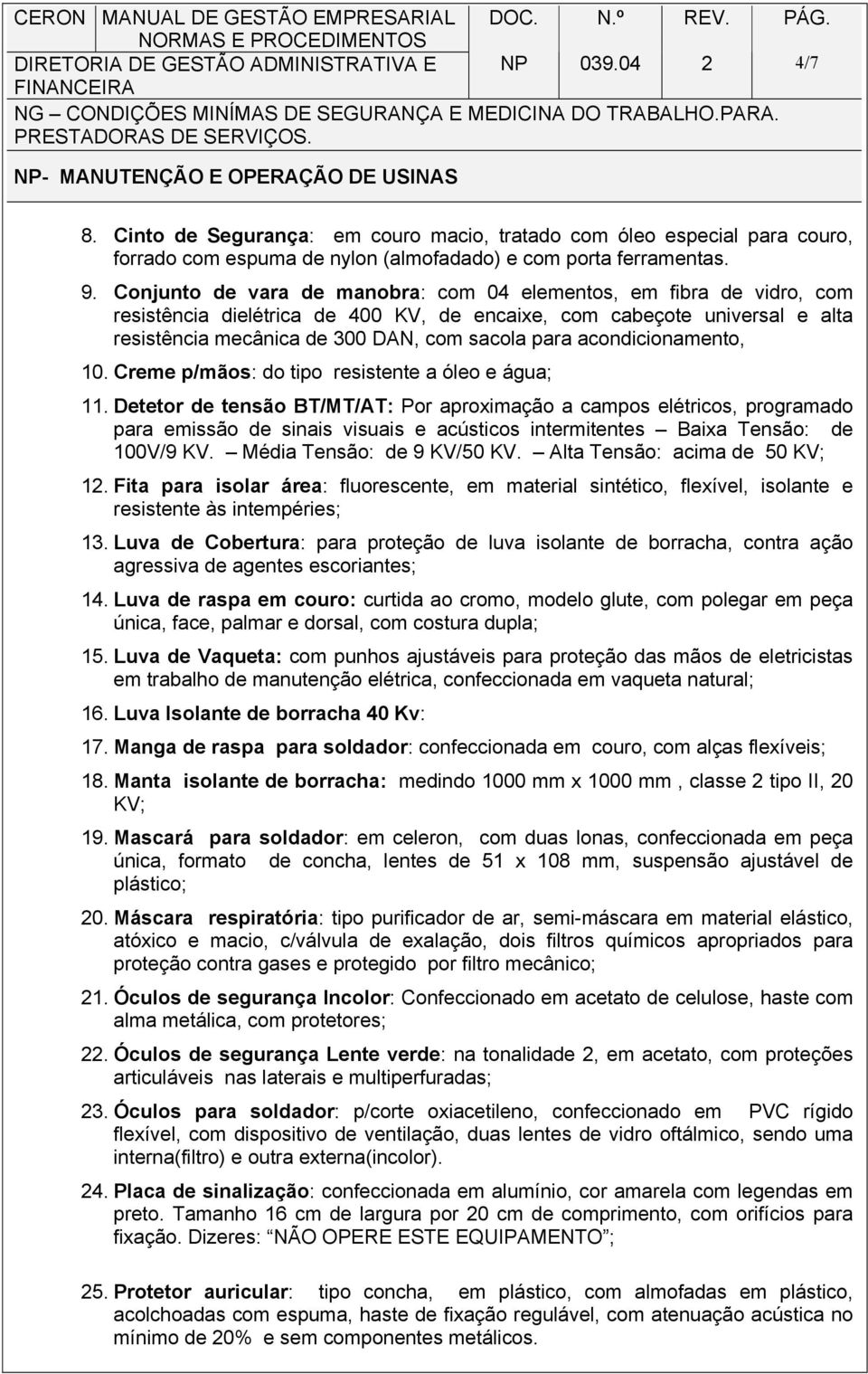 acondicionamento, 10. Creme p/mãos: do tipo resistente a óleo e água; 11.