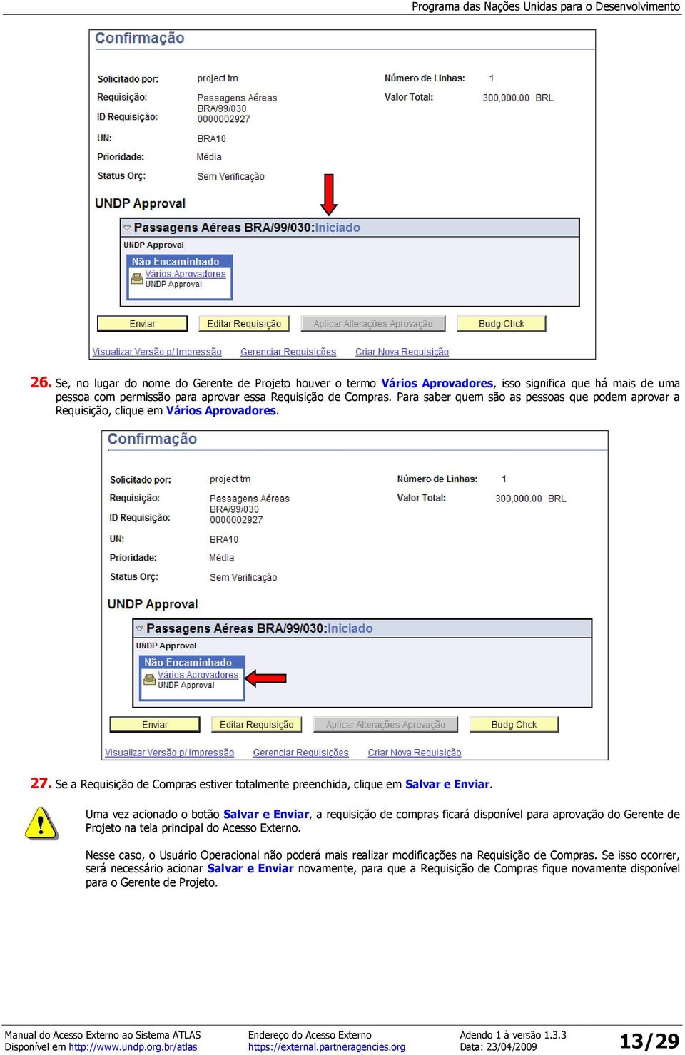 Uma vez acionado o botão Salvar e Enviar, a requisição de compras ficará disponível para aprovação do Gerente de Projeto na tela principal do Acesso Externo.