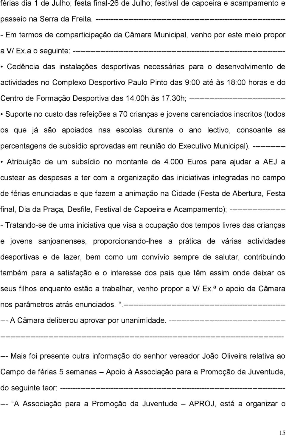 a o seguinte: ------------------------------------------------------------------------------------ Cedência das instalações desportivas necessárias para o desenvolvimento de actividades no Complexo