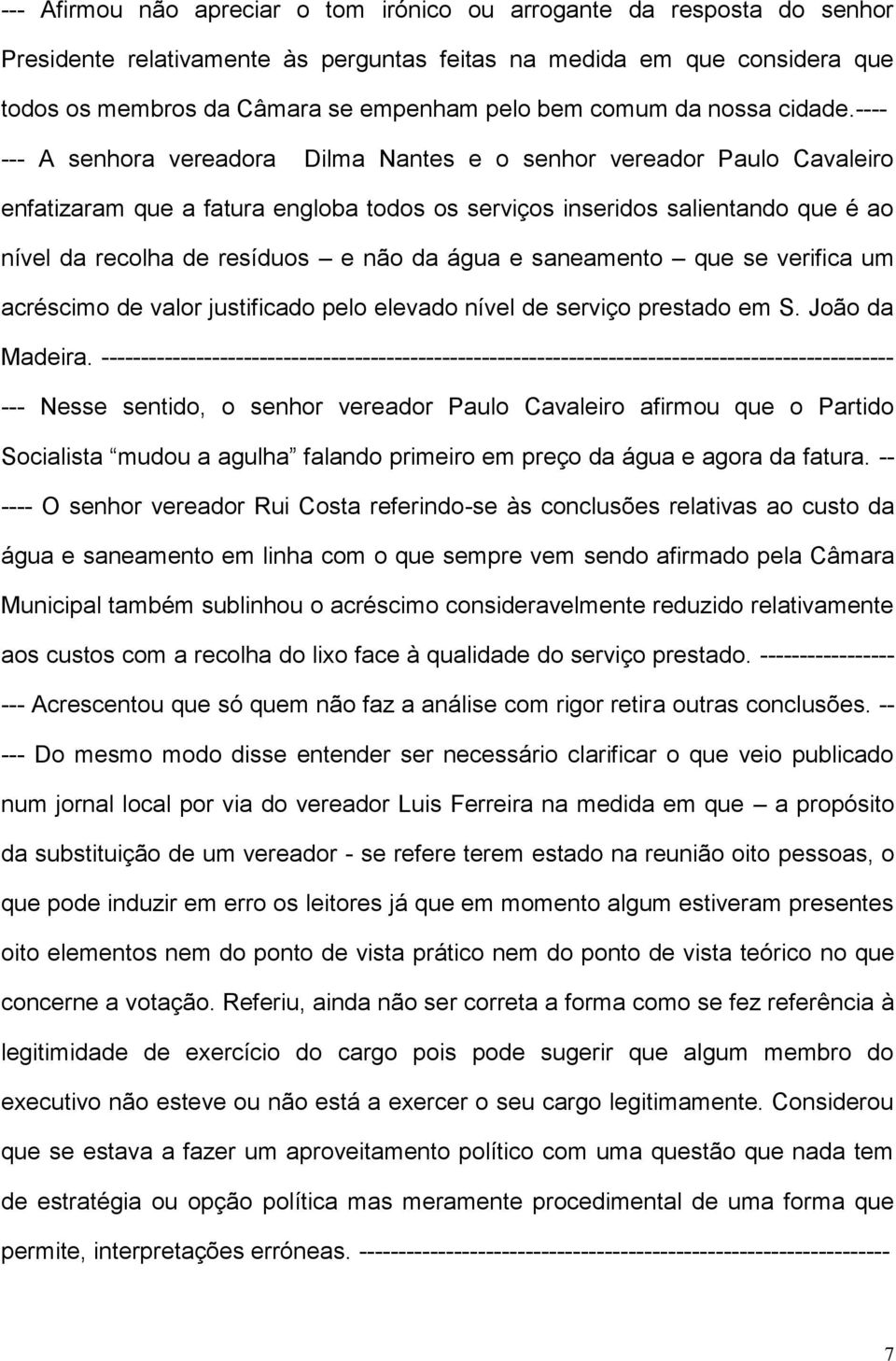---- --- A senhora vereadora Dilma Nantes e o senhor vereador Paulo Cavaleiro enfatizaram que a fatura engloba todos os serviços inseridos salientando que é ao nível da recolha de resíduos e não da