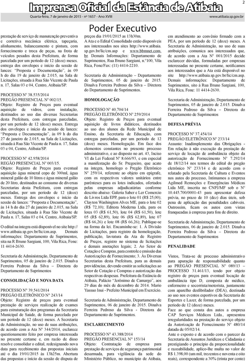 015, na Sala de Licitações, situada à Rua São Vicente de Paula n. 17, Salas 03 e 04, Centro, Atibaia/SP. PROCESSO Nº 38.535/2014 PREGÃO PRESENCIAL Nº 002/15.