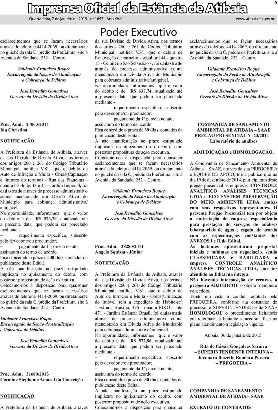 24063/2014 Ida Christina NOTIFICAÇÃO  31680/2013 Caroline Stephanie Amaral da Conceição NOTIFICAÇÃO A Prefeitura da Estância de Atibaia, através  28280/2014 Angelo Squizato Júnior NOTIFICAÇÃO A