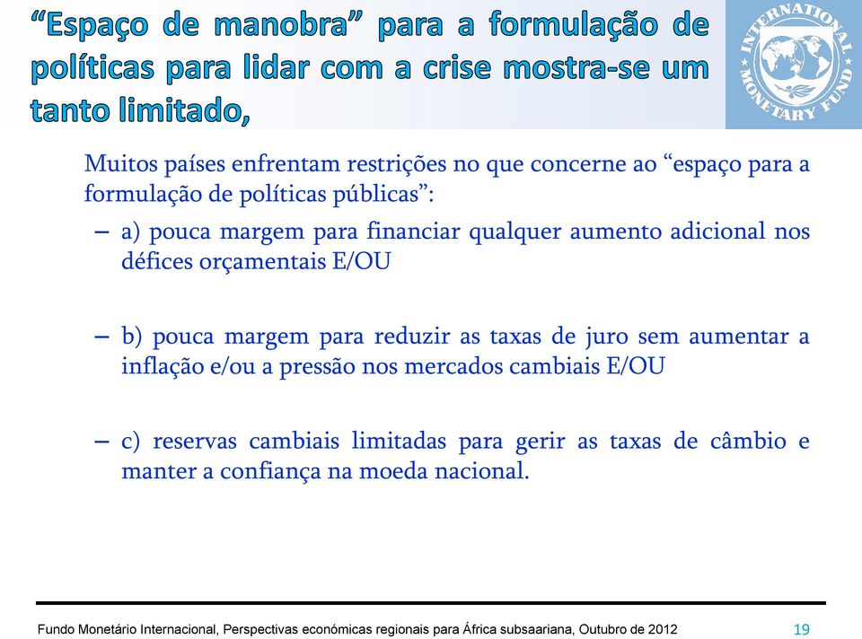 margem para reduzir as taxas de juro sem aumentar a inflação e/ou a pressão nos mercados cambiais