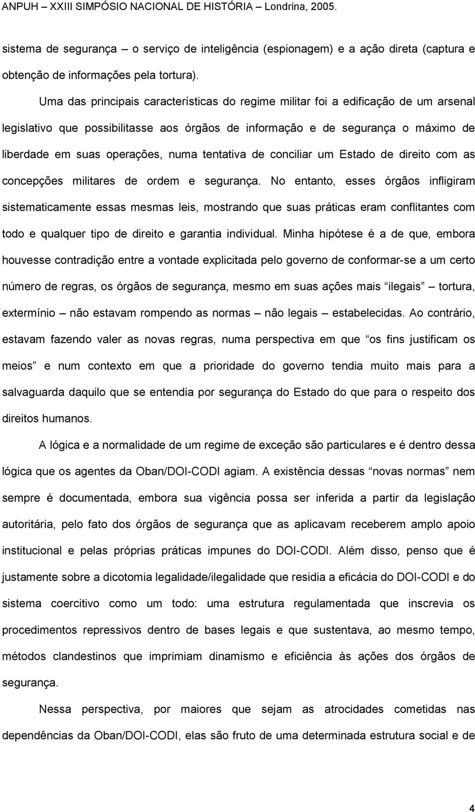 numa tentativa de conciliar um Estado de direito com as concepções militares de ordem e segurança.