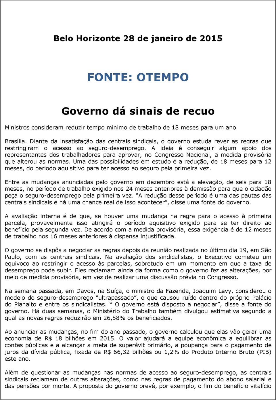 A ideia é conseguir algum apoio dos representantes dos trabalhadores para aprovar, no Congresso Nacional, a medida provisória que alterou as normas.