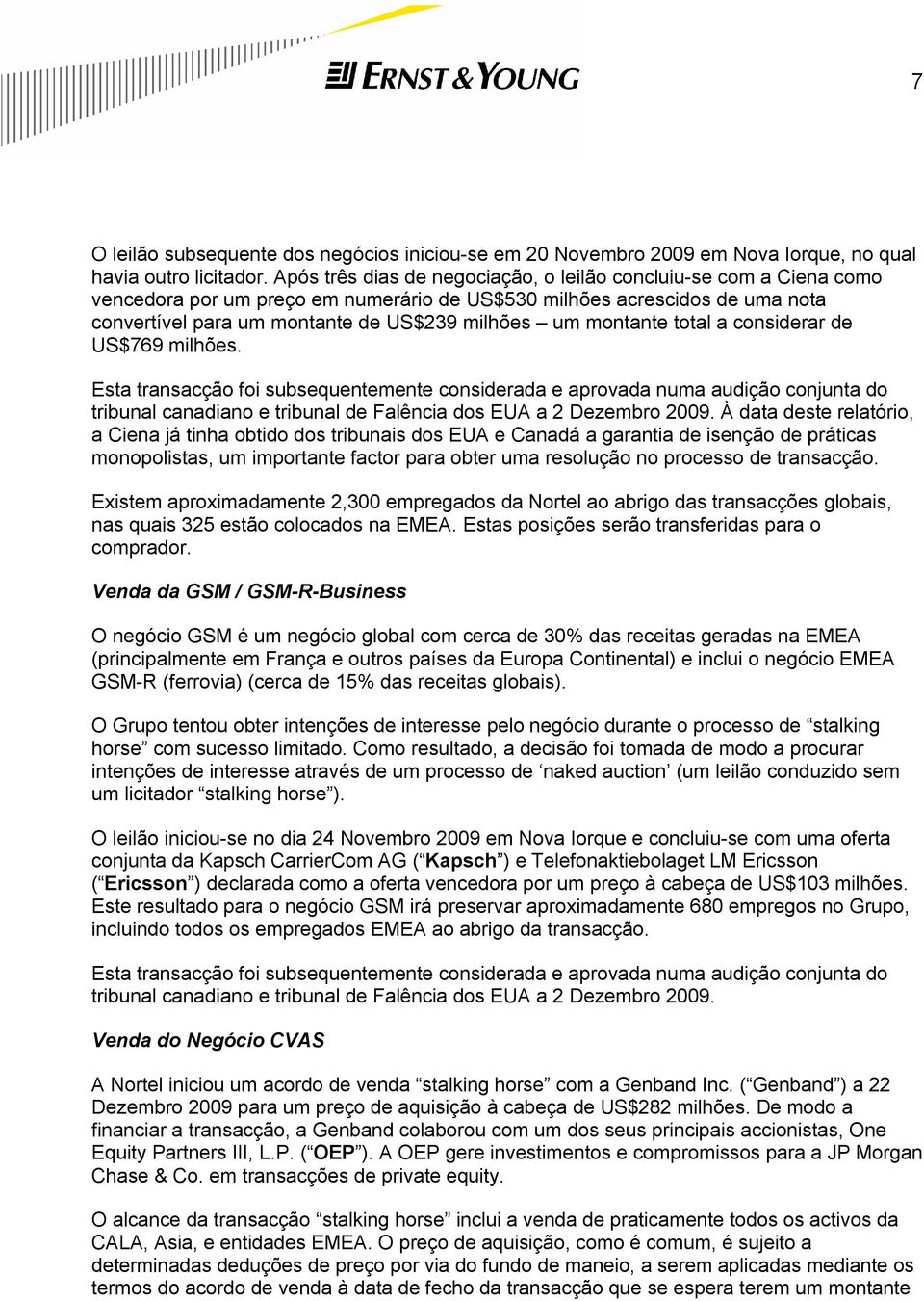 montante total a considerar de US$769 milhões. Esta transacção foi subsequentemente considerada e aprovada numa audição conjunta do tribunal canadiano e tribunal de Falência dos EUA a 2 Dezembro 2009.