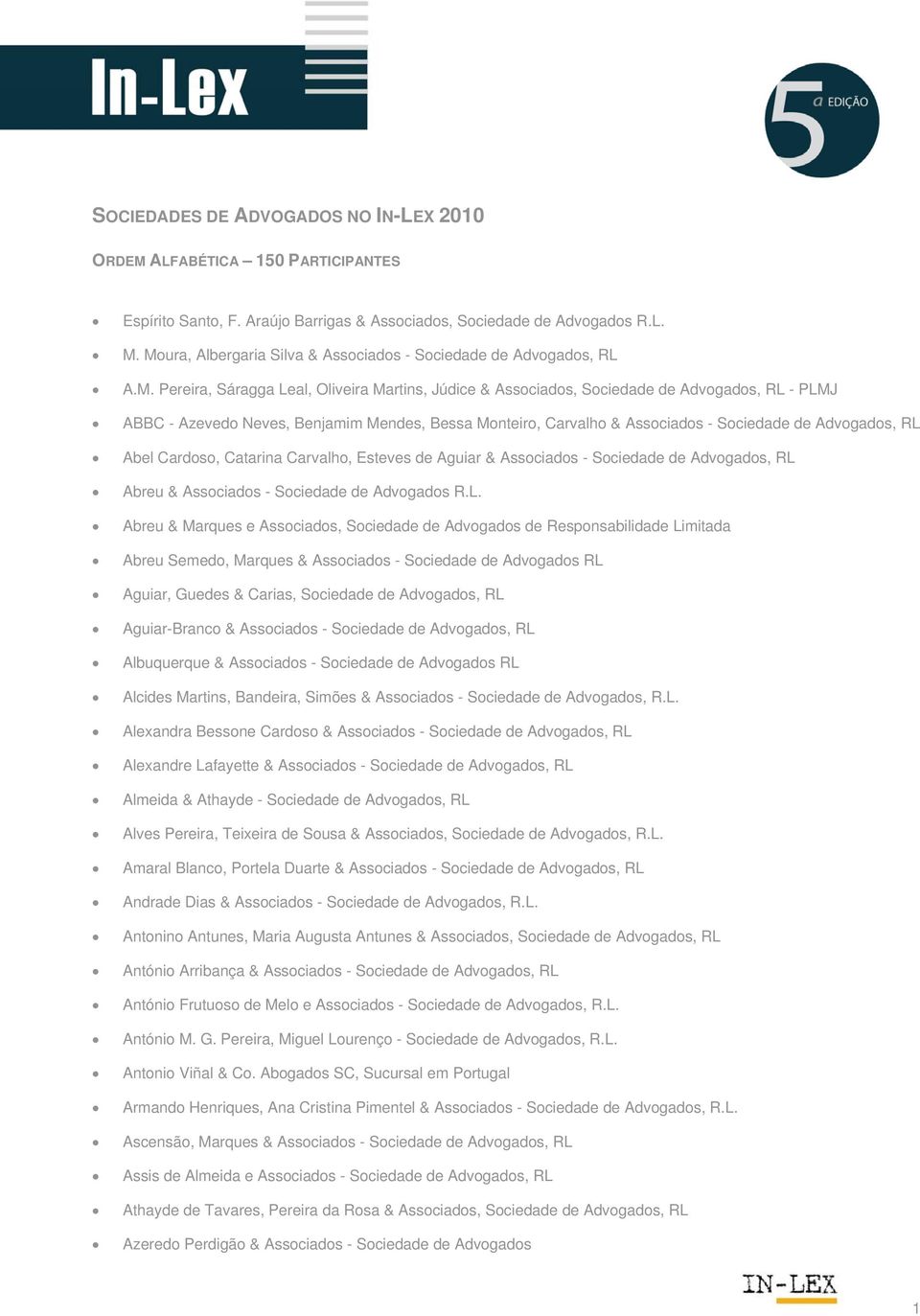 Mendes, Bessa Monteiro, Carvalho & Associados - Sociedade de Advogados, RL Abel Cardoso, Catarina Carvalho, Esteves de Aguiar & Associados - Sociedade de Advogados, RL Abreu & Associados - Sociedade