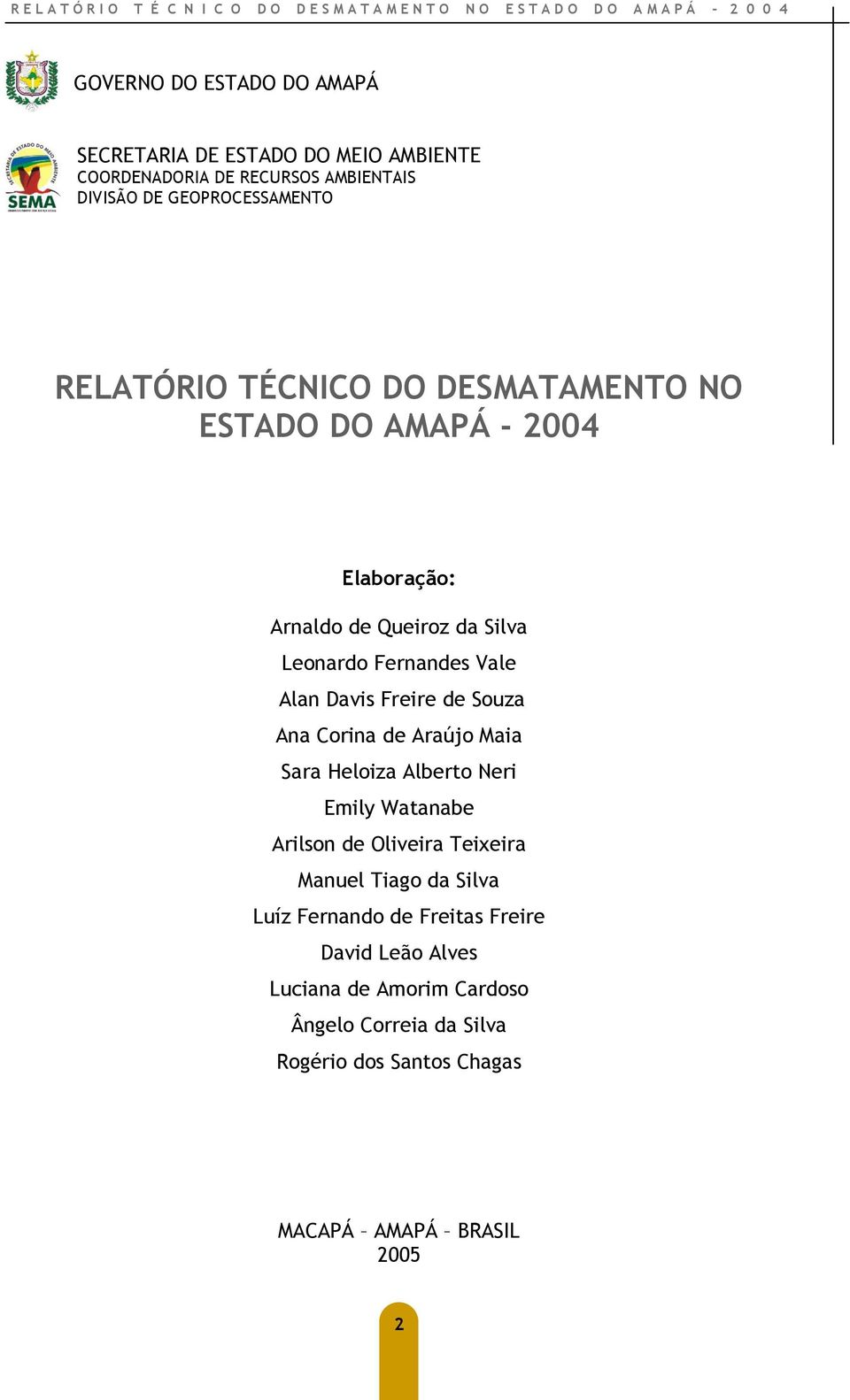 Freire de Souza Ana Corina de Araújo Maia Sara Heloiza Alberto Neri Emily Watanabe Arilson de Oliveira Teixeira Manuel Tiago da Silva