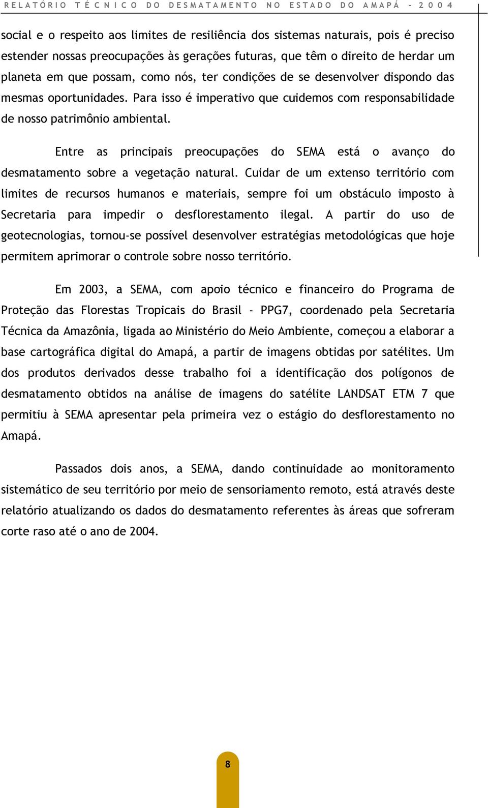 Entre as principais preocupações do SEMA está o avanço do desmatamento sobre a vegetação natural.