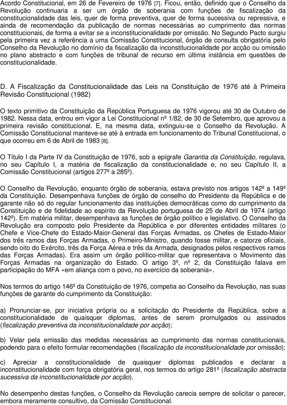 sucessiva ou repressiva, e ainda de recomendação da publicação de normas necessárias ao cumprimento das normas constitucionais, de forma a evitar se a inconstitucionalidade por omissão.