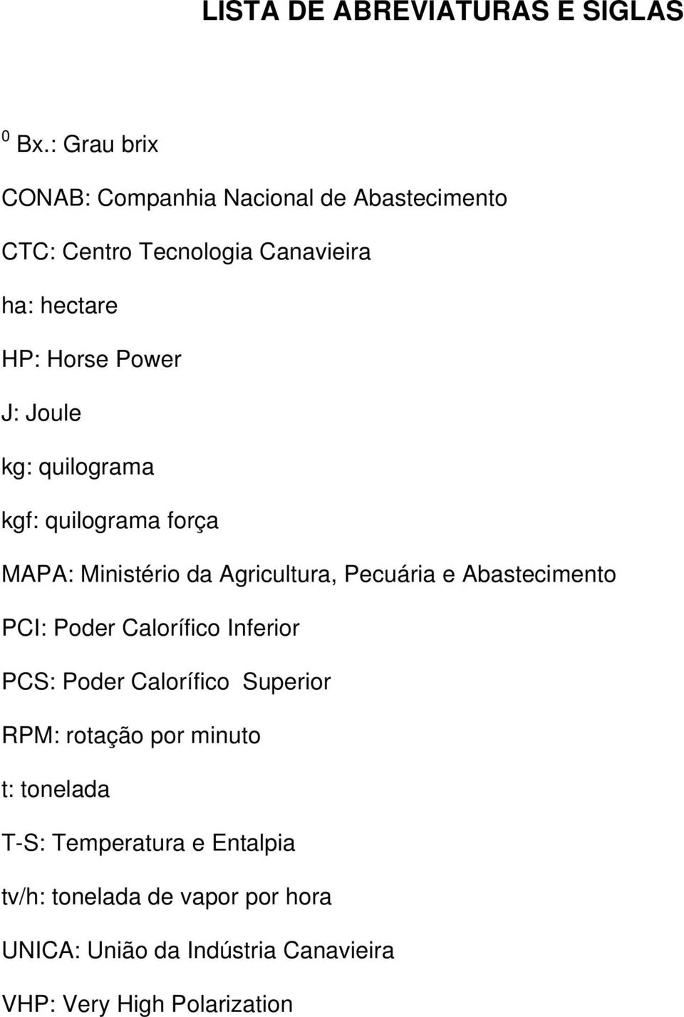 Joule kg: quilograma kgf: quilograma força MAPA: Ministério da Agricultura, Pecuária e Abastecimento PCI: Poder