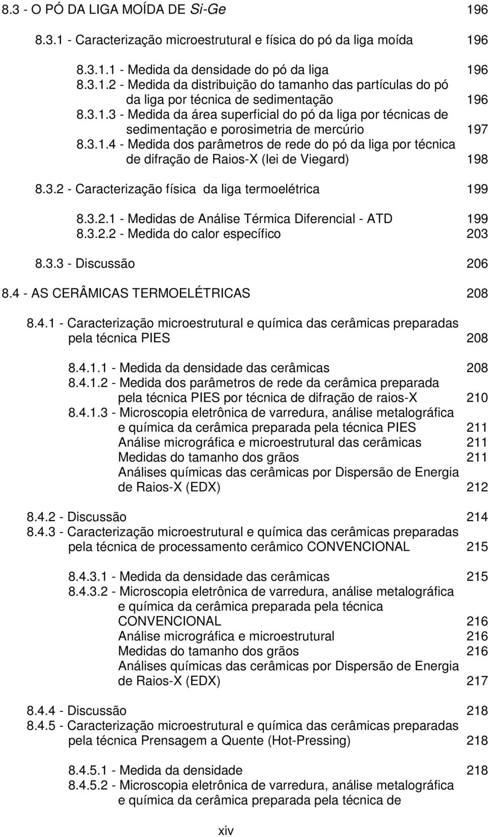 3.2 - Caracterização física da liga termoelétrica 199 8.3.2.1 - Medidas de Análise Térmica Diferencial - ATD 199 8.3.2.2 - Medida do calor específico 203 8.3.3 - Discussão 206 8.