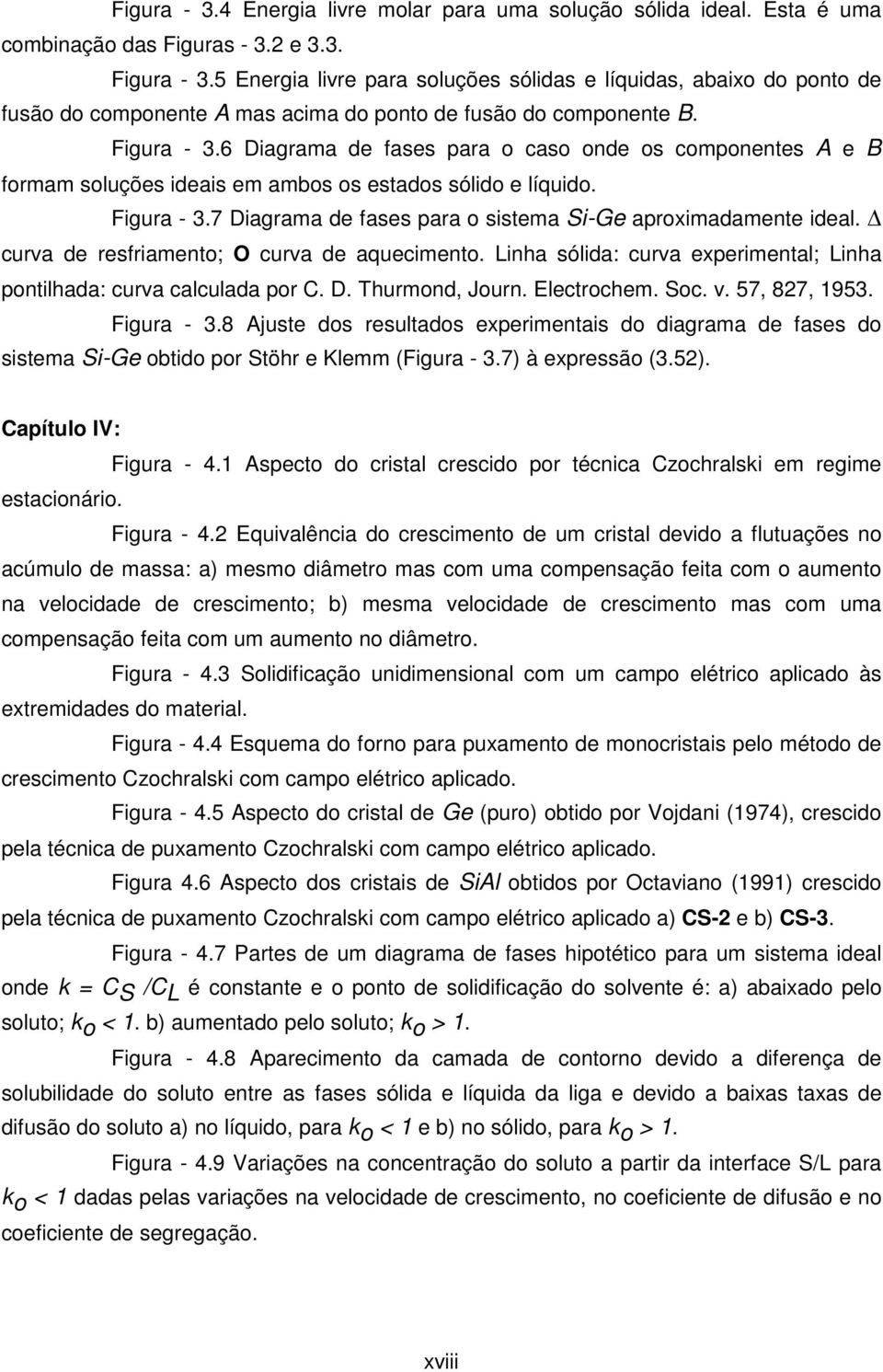 6 Diagrama de fases para o caso onde os componentes A e B formam soluções ideais em ambos os estados sólido e líquido. Figura - 3.7 Diagrama de fases para o sistema Si-Ge aproximadamente ideal.