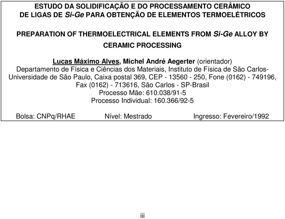 Materiais, Instituto de Física de São Carlos- Universidade de São Paulo, Caixa postal 369, CEP - 13560-250, Fone (0162) - 749196, Fax (0162) -