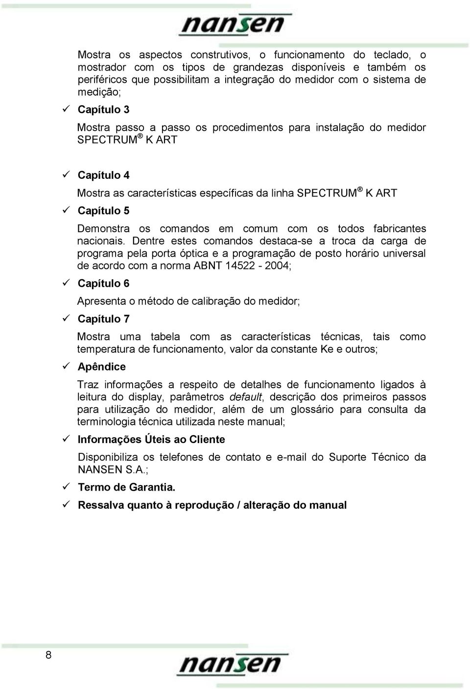 comandos em comum com os todos fabricantes nacionais.