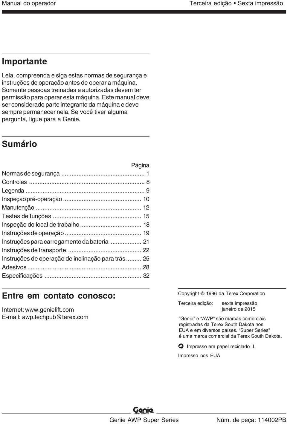 Se você tiver alguma pergunta, ligue para a Genie. Sumário Página Normas de segurança... 1 Controles... 8 Legenda... 9 Inspeção pré-operação... 10 Manutenção... 12 Testes de funções.