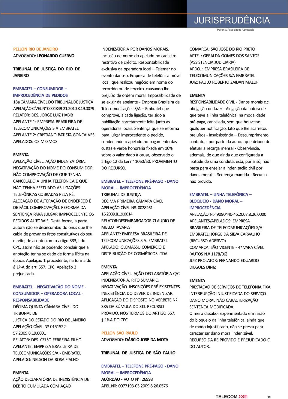 Responsabilidade (ASSISTÊNCIA JUDICIÁRIA) TRIBUNAL DE JUSTIÇA DO RIO DE exclusiva da operadora local Telemar no APDO. : EMPRESA BRASILEIRA DE JANEIRO evento danoso.