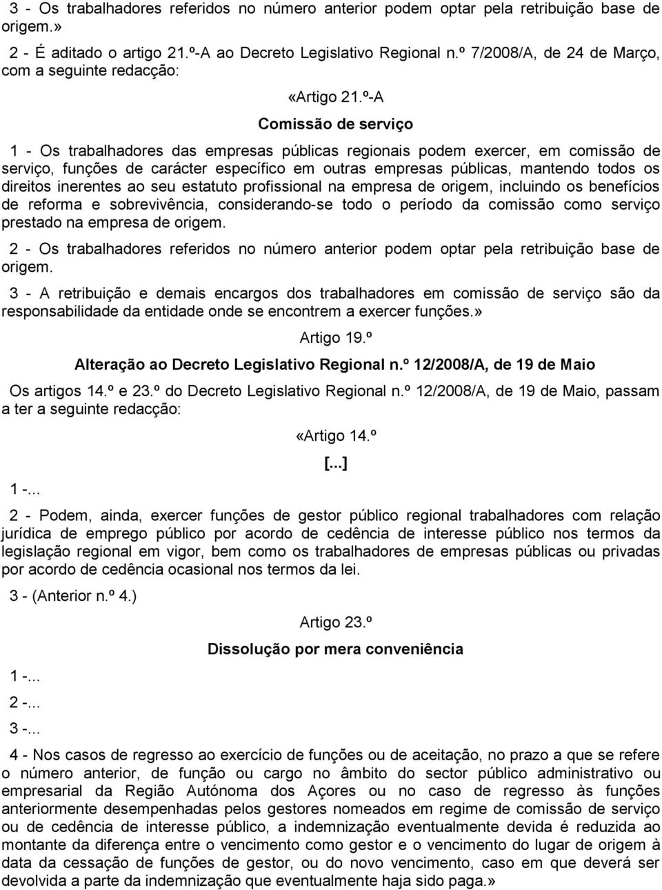 º-A Comissão de serviço 1 - Os trabalhadores das empresas públicas regionais podem exercer, em comissão de serviço, funções de carácter específico em outras empresas públicas, mantendo todos os