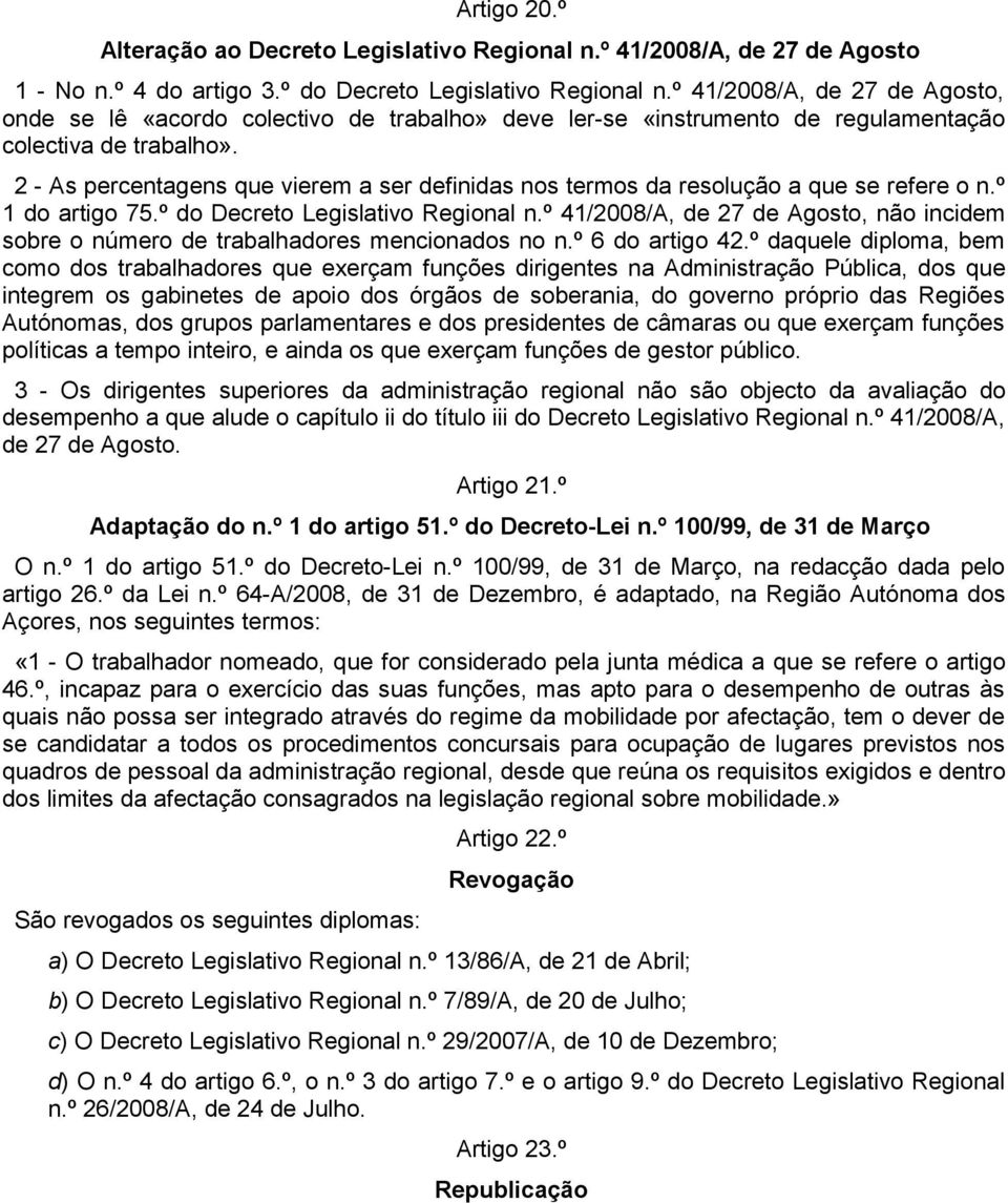 2 - As percentagens que vierem a ser definidas nos termos da resolução a que se refere o n.º 1 do artigo 75.º do Decreto Legislativo Regional n.