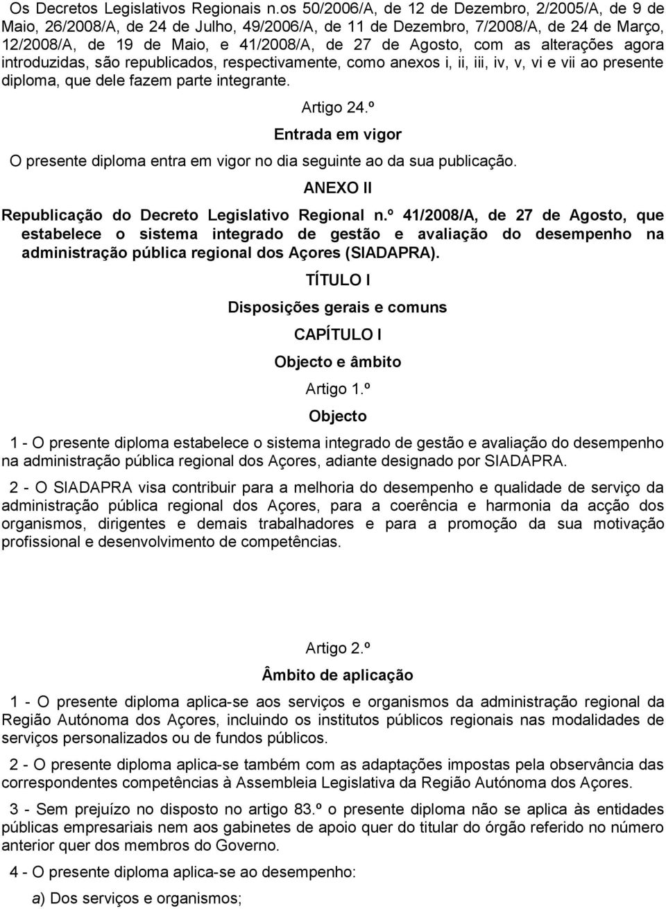 as alterações agora introduzidas, são republicados, respectivamente, como anexos i, ii, iii, iv, v, vi e vii ao presente diploma, que dele fazem parte integrante. Artigo 24.