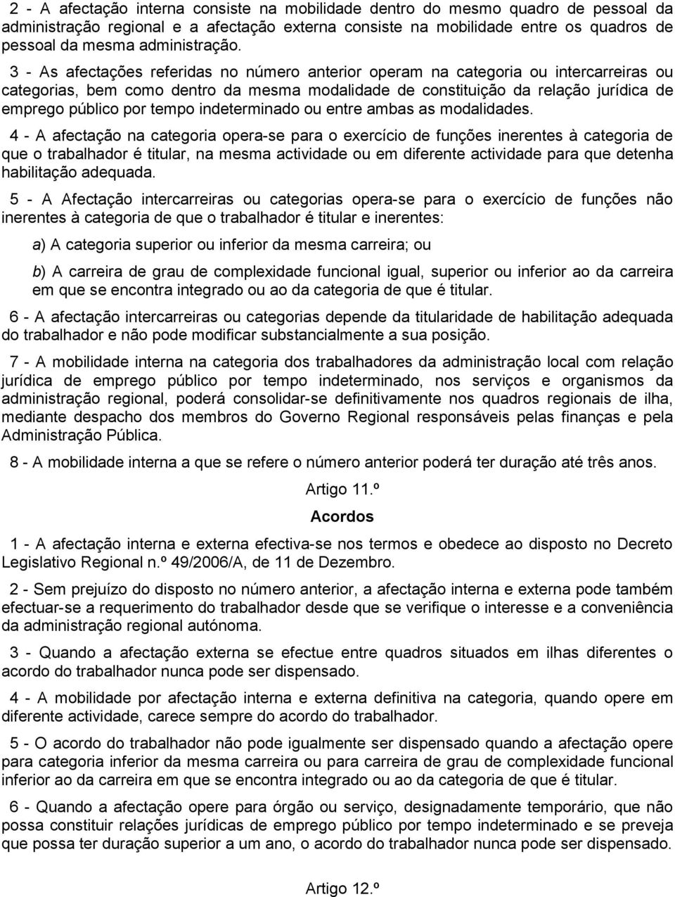 3 - As afectações referidas no número anterior operam na categoria ou intercarreiras ou categorias, bem como dentro da mesma modalidade de constituição da relação jurídica de emprego público por