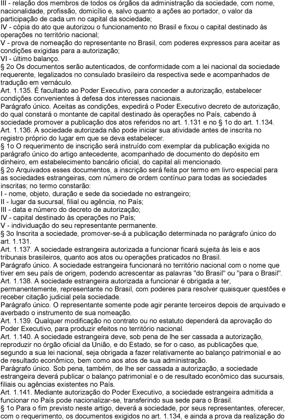 poderes expressos para aceitar as condições exigidas para a autorização; VI - último balanço.