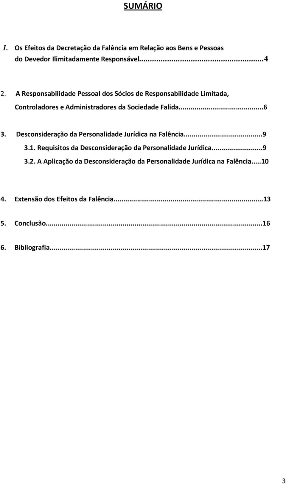 Desconsideração da Personalidade Jurídica na Falência...9 3.1. Requisitos da Desconsideração da Personalidade Jurídica...9 3.2.