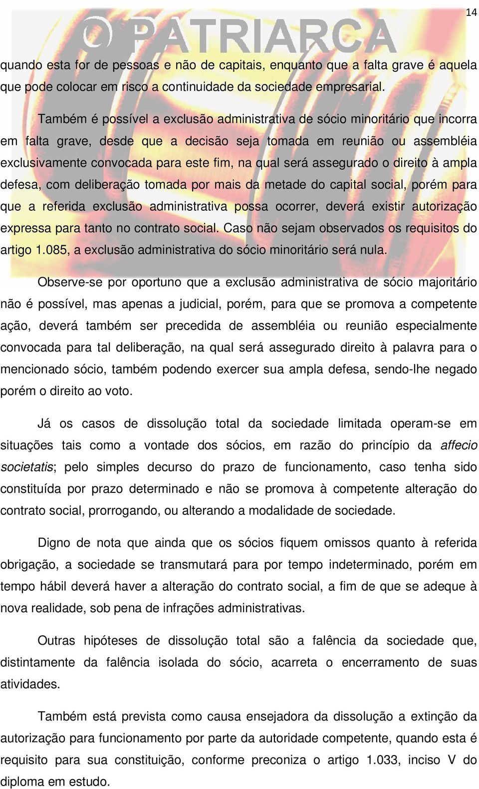 será assegurado o direito à ampla defesa, com deliberação tomada por mais da metade do capital social, porém para que a referida exclusão administrativa possa ocorrer, deverá existir autorização