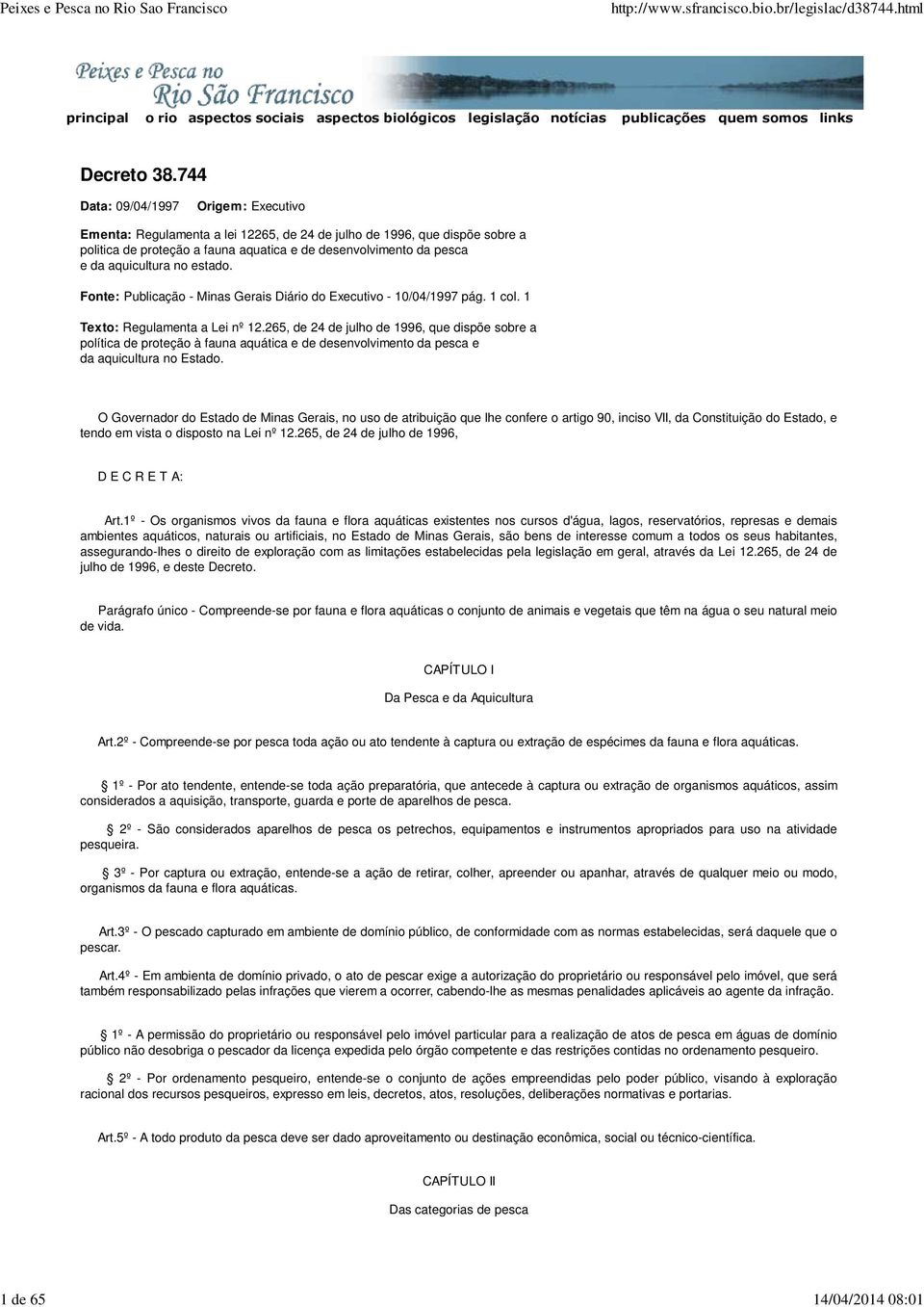no estado. Fonte: Publicação - Minas Gerais Diário do Executivo - 10/04/1997 pág. 1 col. 1 Texto: Regulamenta a Lei nº 12.