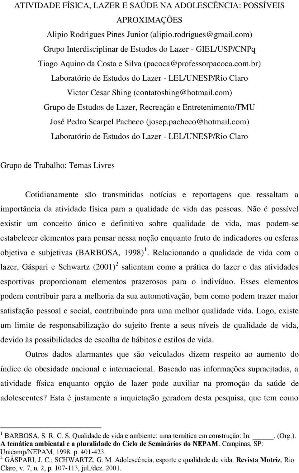 com) Grupo de Estudos de Lazer, Recreação e Entretenimento/FMU José Pedro Scarpel Pacheco (josep.pacheco@hotmail.