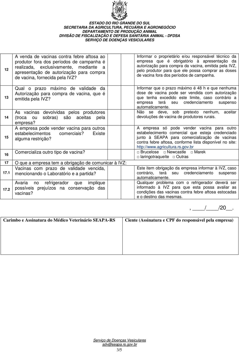 de vacina fora dos períodos de campanha. 13 14 15 16 Qual o prazo máximo de validade da Autorização para compra de vacina, que é emitida pela IVZ?