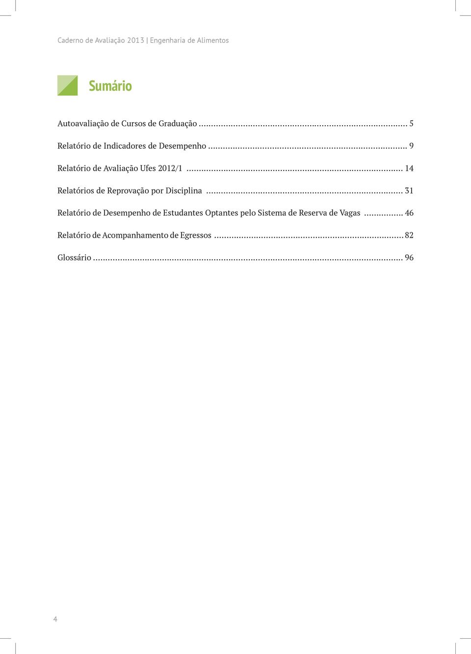 .. 14 Relatórios de Reprovação por Disciplina.