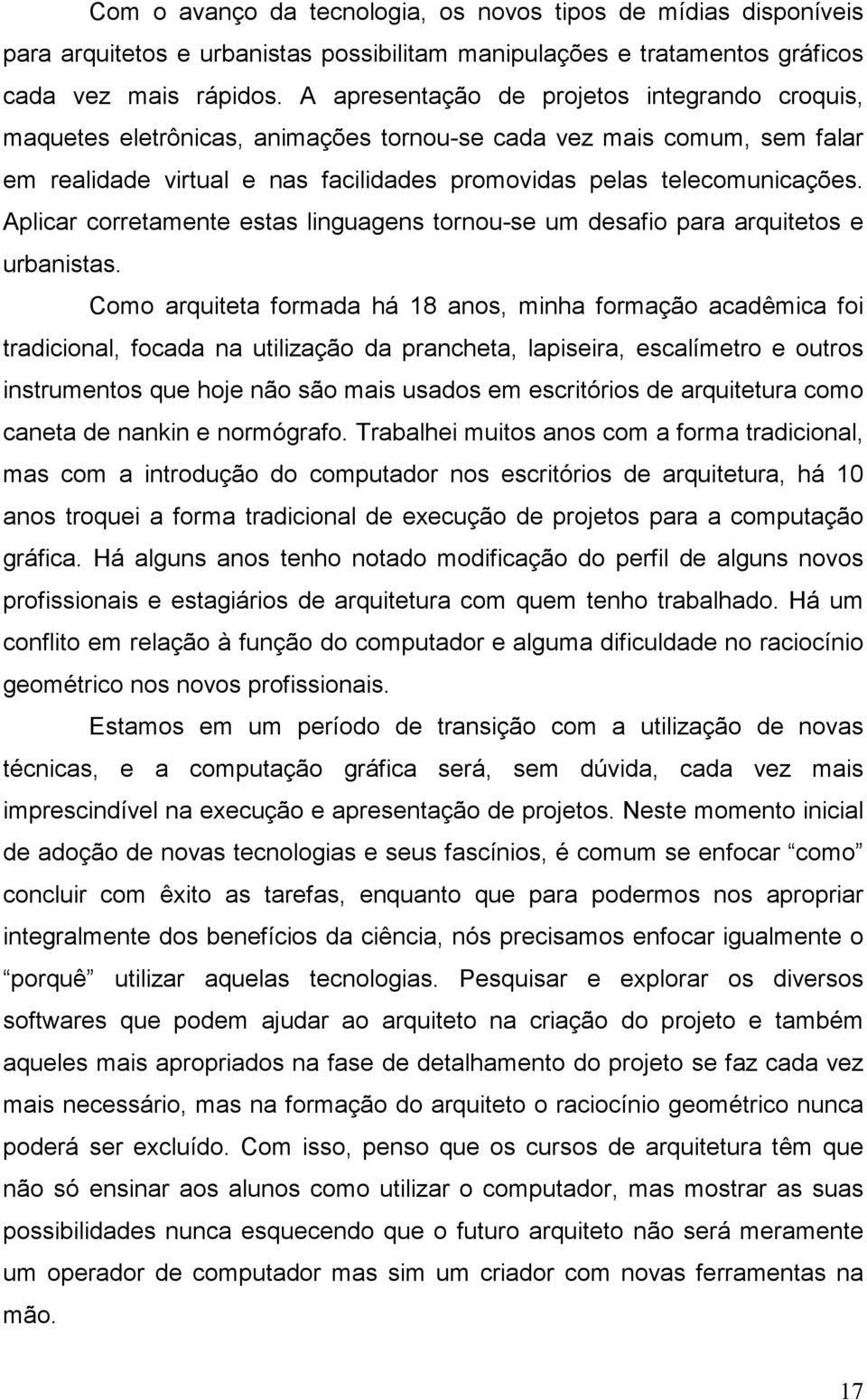 Aplicar corretamente estas linguagens tornou-se um desafio para arquitetos e urbanistas.