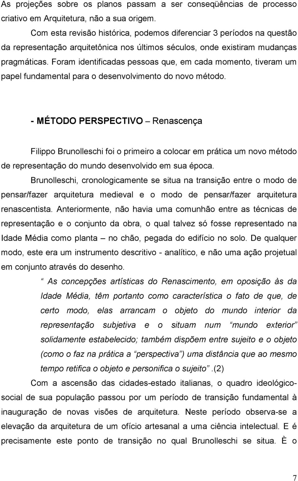 Foram identificadas pessoas que, em cada momento, tiveram um papel fundamental para o desenvolvimento do novo método.