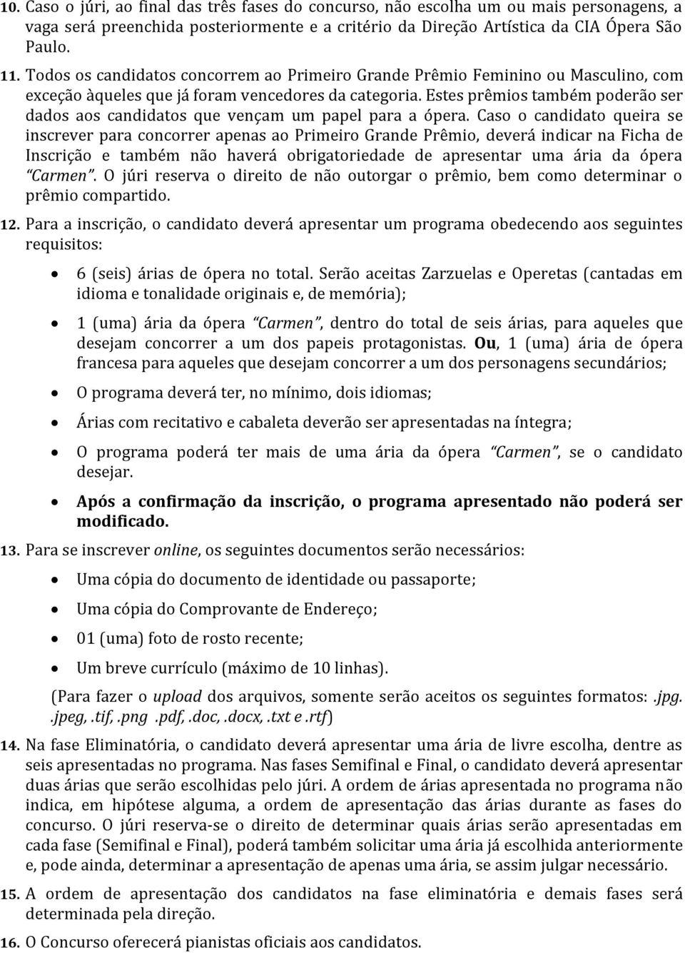 Estes prêmios também poderão ser dados aos candidatos que vençam um papel para a ópera.