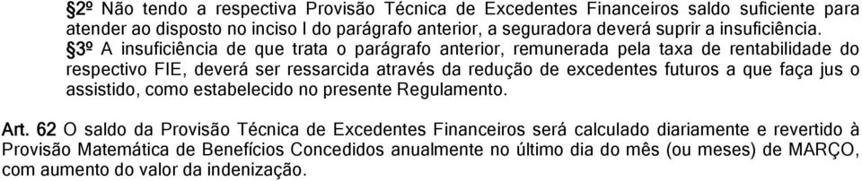 3º A insuficiência de que trata o parágrafo anterior, remunerada pela taxa de rentabilidade do respectivo FIE, deverá ser ressarcida através da redução de excedentes