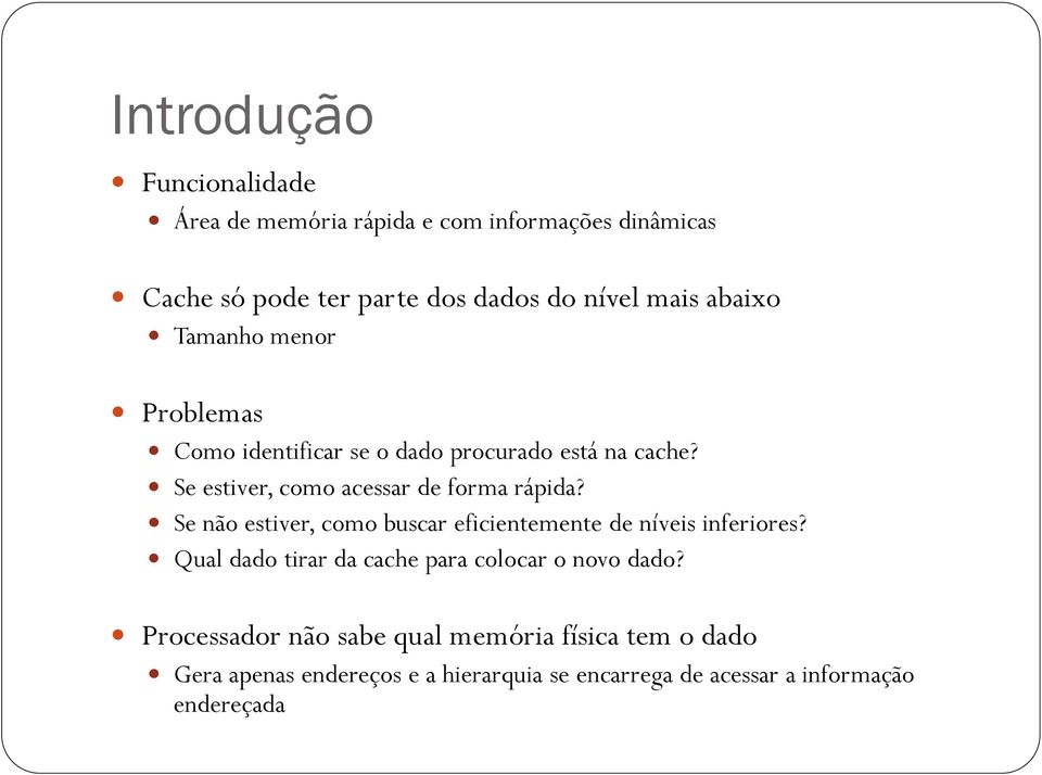 Se não estier, como buscar eficientemente de níeis inferiores? Qual dado tirar da cache para colocar o noo dado?