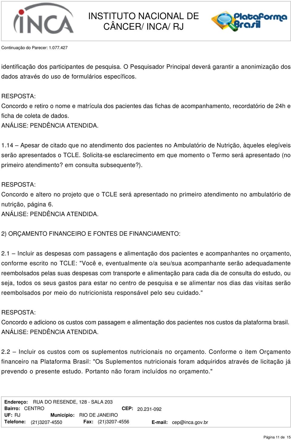 14 Apesar de citado que no atendimento dos pacientes no Ambulatório de Nutrição, àqueles elegíveis serão apresentados o TCLE.