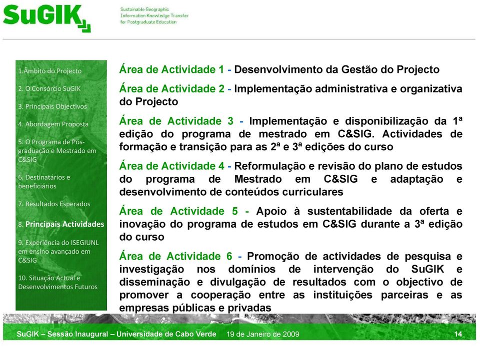 Actividades de formação e transição para as 2ª e 3ª edições do curso Área de Actividade 4 - Reformulação e revisão do plano de estudos do programa d e adaptação e desenvolvimento de conteúdos